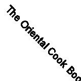 The Oriental Cook Book: Wholesome, Dainty and Economical Dishes of the Orient